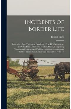 Coperta cărții 'Incidents of Border Life: Illustrative of the Times and Condition of the First Settlements in Parts of the Middle and'