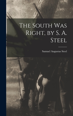 Coperta cărții 'The South was Right, by S. A. Steel - Samuel Augustus Steel'