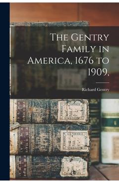 The Gentry Family in America, 1676 to 1909, - Richard Gentry