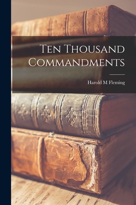 Ten Thousand Commandments - Harold M. Fleming