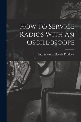 How To Service Radios With An Oscilloscope - Inc Sylvania Electric Products