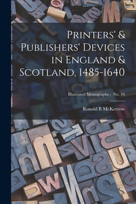 Printers' & Publishers' Devices in England & Scotland, 1485-1640 - Ronald B. (ronald Brunlees) Mckerrow