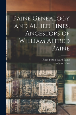 Paine Genealogy and Allied Lines, Ancestors of William Alfred Paine - Ruth Felton Ward B. 1866 Paine