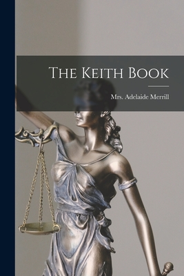 The Keith Book - Adelaide (keith) Merrill