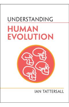 Coperta cărții 'Understanding Human Evolution - Ian Tattersall'