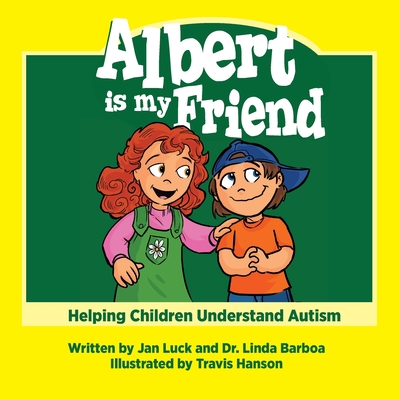 Albert Is My Friend: Helping Children Understand Autism - Jan Luck