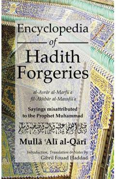 Coperta cărții 'Encyclopedia of Hadith Forgeries: Sayings Misattributed to the Prophet Muhammad - Mulla Ali B. Sultan Muhammad Al-qari'