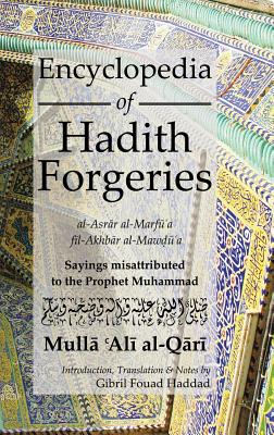 Coperta cărții 'Encyclopedia of Hadith Forgeries: Sayings Misattributed to the Prophet Muhammad - Mulla Ali B. Sultan Muhammad Al-qari'
