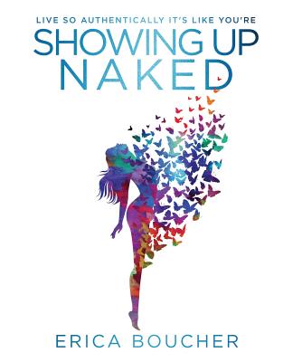 Showing Up Naked - Erica Lee Boucher