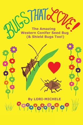 BUGS THAT LOVE! The Amazing Western Conifer Seed Bug (& Shield Bugs Too!) - Lori- Michele