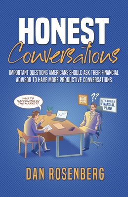Honest Conversations: Important Questions Americans Should Ask Their Financial Advisor to Have More Productive Conversations - Dan Rosenberg
