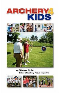 Coperta cărții 'Archery4Kids - Steve Ruis'