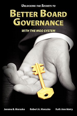 Coperta cărții 'Unlocking the Secrets to Better Board Governance with The MGO System - Jerome B. Morasko'