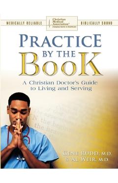 Coperta cărții 'Practice By The Book: A Christian Doctor's Guide to Living and Serving - Gene Rudd'