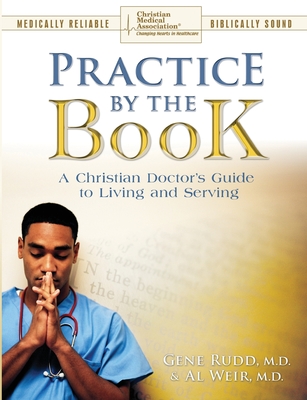 Coperta cărții 'Practice By The Book: A Christian Doctor's Guide to Living and Serving - Gene Rudd'