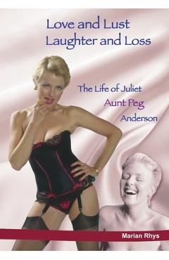 Coperta cărții 'Love and Lust, Laughter and Loss: The Life of Juliet Aunt Peg Anderson - Marian J. Rhys'