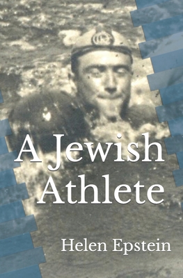 A Jewish Athlete: Swimming Against Stereotype in 20th Century Europe - Helen Epstein