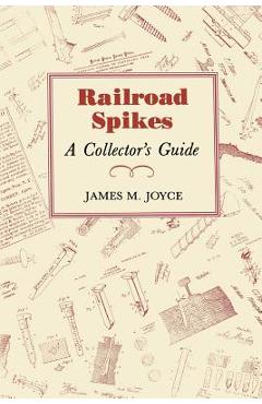 Coperta cărții 'Railroad Spikes: A Collector's Guide - James M. Joyce'