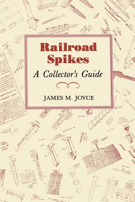 Coperta cărții 'Railroad Spikes: A Collector's Guide - James M. Joyce'