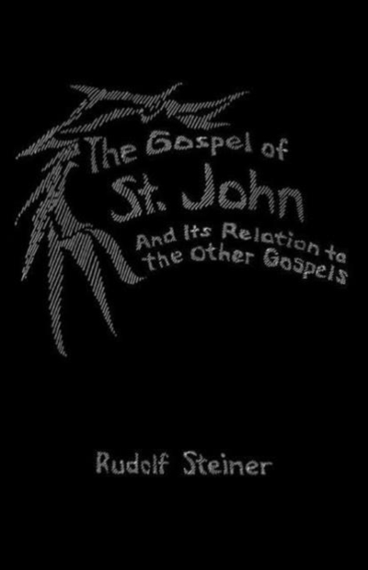 The Gospel of St. John: And Its Relation to the Other Gospels (Cw 112) - Rudolf Steiner