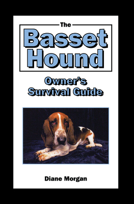 The Basset Hound Owner's Survival Guide - Diane Morgan