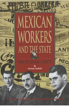 Coperta cărții 'Mexican Workers and the State: From the Porfiriato to NAFTA - Norman Caulfield'