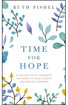 Coperta cărții 'Time for Hope: A Collection of Thoughts and Spirit-Lifters to Keep You Moving Forward - Ruth Fishel'