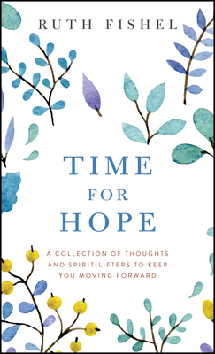 Coperta cărții 'Time for Hope: A Collection of Thoughts and Spirit-Lifters to Keep You Moving Forward - Ruth Fishel'