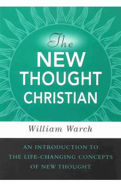 Coperta cărții 'The New Thought Christian: An Introduction to the Life-Changing Concepts of New Thought - William Warch'