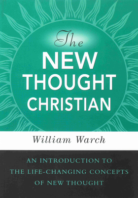 Coperta cărții 'The New Thought Christian: An Introduction to the Life-Changing Concepts of New Thought - William Warch'