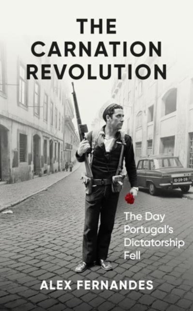 The Carnation Revolution: The Day Portugal's Dictatorship Fell - Alex Fernandes