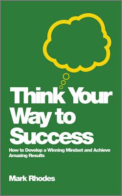 Think Your Way To Success - Mark Rhodes