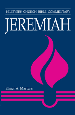 Jeremiah: Believers Church Bible Commentary - Elmer A. Martens