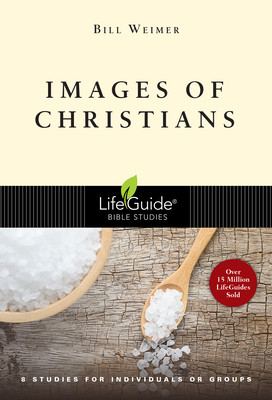 Images of Christians: 8 Studies for Individuals or Groups - Bill Weimer