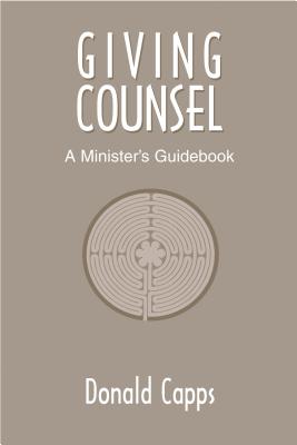 Giving Counsel: A Minister's Guidebook - Donald Capps