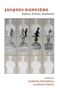 Coperta cărții 'Jacques Rancière: History, Politics, Aesthetics - Gabriel Rockhill'