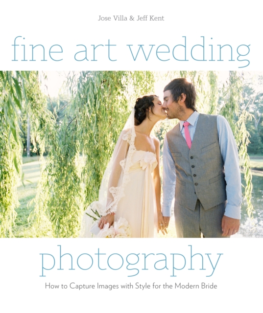 Fine Art Wedding Photography: How to Capture Images with Style for the Modern Bride - Jose Villa