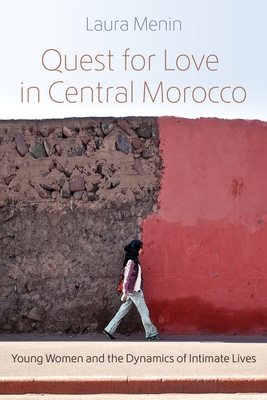 Quest for Love in Central Morocco: Young Women and the Dynamics of Intimate Lives - Laura Menin