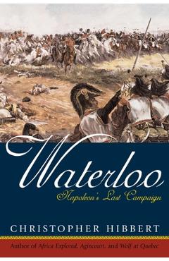 Coperta cărții 'Waterloo: Napoleon's Last Campaign - Christopher Hibbert'