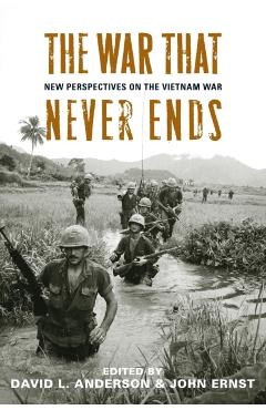 Coperta cărții 'The War That Never Ends: New Perspectives on the Vietnam War - David L. Anderson'