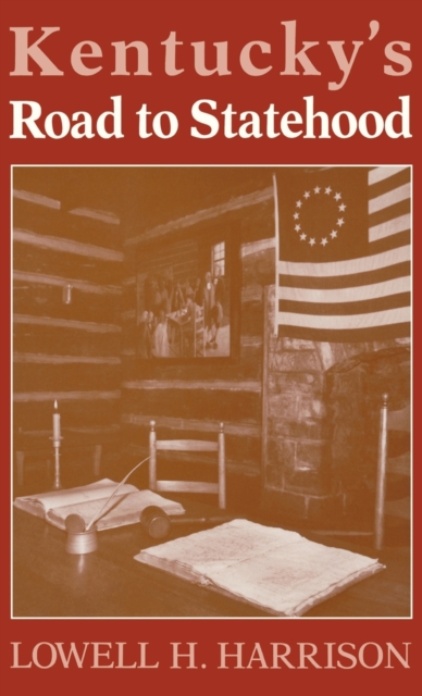 Kentucky's Road to Statehood - Lowell H. Harrison