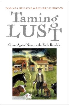 Coperta cărții 'Taming Lust: Crimes Against Nature in the Early Republic - Doron S. Ben-atar'