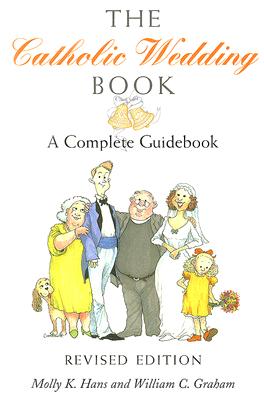 The Catholic Wedding Book (Revised Edition): A Complete Guidebook - Molly K. Hans