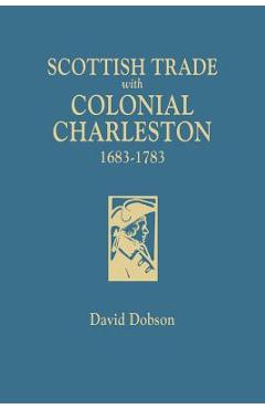 Coperta cărții 'Scottish Trade with Colonial Charleston, 1683-1783 - David Dobson'