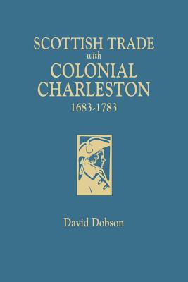 Coperta cărții 'Scottish Trade with Colonial Charleston, 1683-1783 - David Dobson'