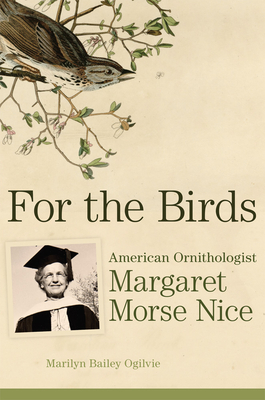 For the Birds: American Ornithologist Margaret Morse Nice - Marilyn B. Ogilvie