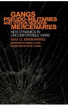 Poza produsului Gangs, Pseudo-militaries and Other Modern Mercenaries: New Dynamics in Uncomfortable Wars - Max G. Manwaring