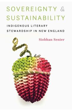Coperta cărții 'Sovereignty and Sustainability: Indigenous Literary Stewardship in New England - Siobhan Senier'