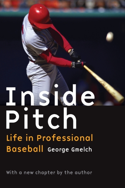 Inside Pitch: Life in Professional Baseball - George Gmelch