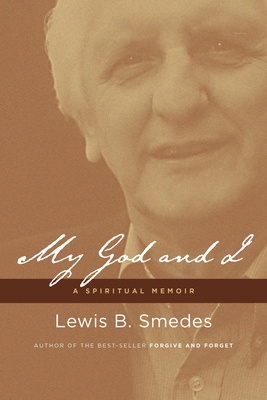My God and I: A Spiritual Memoir - Lewis B. Smedes